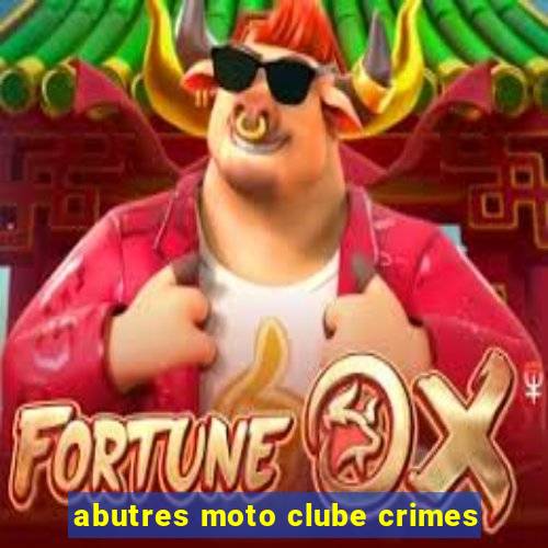 abutres moto clube crimes